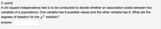 (1 point) A chi-square independence test is to be conducted to decide whether an association exists between two variables of