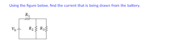 Using the figure below, find the current that is being drawn from the battery
