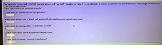 You want to be able to withdraw $45,000 from your account each year for 30 years after you retire. If you expect to retire in