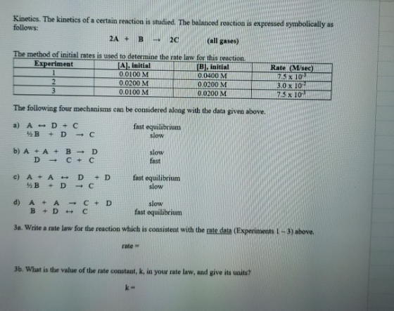 Kinetics. The kinetics of a certain reaction is studied. The balanced reaction is expressed symbolically as follows: 2A + B 2