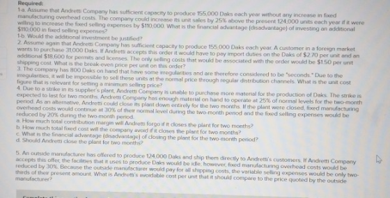 Required 1-a. Assume that Andretti Company has sufficient capacity to produce 155,000 Daks each year without any increase in