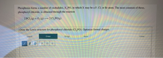 Phosphorus forms a number of oxohalides, X, PO, in which X may be a F, Cl, or Bratom. The most common of these, phosphoryl ch