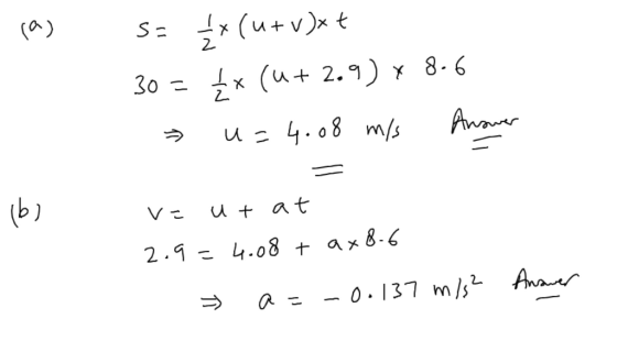 la Sa **(u+ v)x+ 30 = 4* (u + 2.9) x 8.6 u=4.08 m/s Answer 1b) v= ut at 2.9 – 4.08 + ax 8-6 > a= Answer - 0.137 m/s²