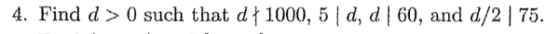 4. Find d > 0 such that d 1000, 5 | d, d| 60, and d/2 | 75
