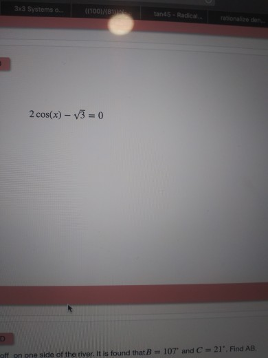 3x3 Systems ((100/11 tanas - Radical rationalize den 2 cos(x) - V3 = 0 off on one side of the river. It is found that B = 107