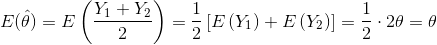 E(hat{ heta})=Eleft ( rac{Y_{1}+Y_{2}}{2} ight )=rac{1}{2}left [Eleft ( Y_{1} ight )+Eleft ( Y_{2} ight ) ight ]=rac{1}{2}cdot 2 heta= heta