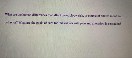 What are the human differences that affect the etiology, risk, or course of altered mood and behavior? What are the goals of care for individuals with pain and alteration in sensation?