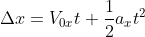 \Delta{x}=V_{0x}t+\frac{1}{2}a_xt^2