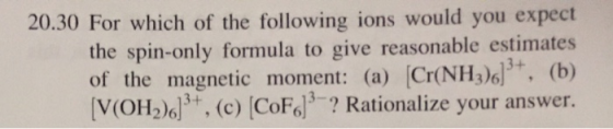20.30 For which of the following ions would you expect the spin-only formula to give reasonable estimates of the magnetic mom