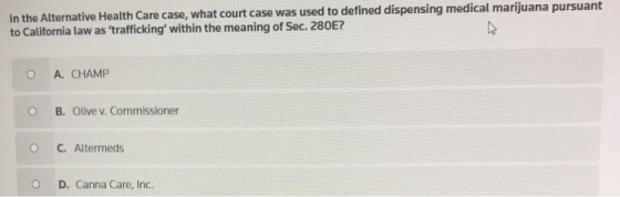 In the Alternative Health Care case, what court case was used to defined dispensing medical marijuana pursuant to California