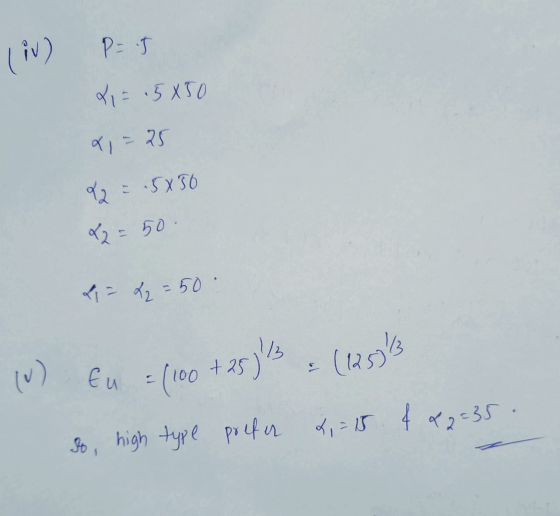 (12593 iv) P=5 X = 5850 x=25 925.5x50 02 = 50 L = L2 = 50 13 Eu 100 prefer 4, = 15 4&2=35 high type Soi