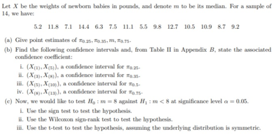 Let X be the weights of newborn babies in pounds, and denote m to be its median. For a sample of 14, we have: 5.2 11.8 7.1 14