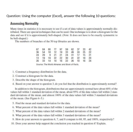 Question: Using the computer (Excel), answer the following 10 questions: Assessing Normality Many times in statistics it is n