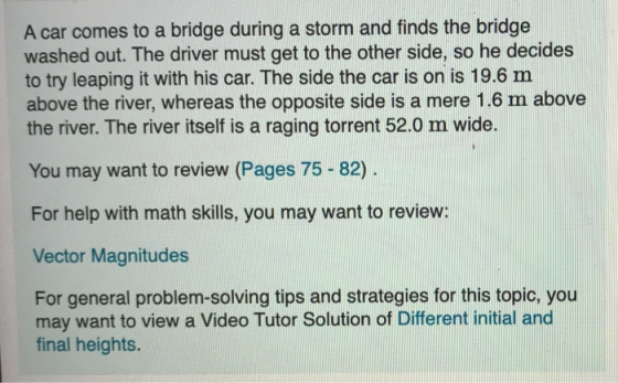 A car comes to a bridge during a storm and finds the bridge washed out. The driver must get to the other side, so he decides
