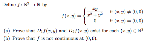Define f: R2R by 224V2 y) (0,0) 0 if (x, y)-(0,0) if (z, f(z, y) (a) Prove that Dif(z, y) and D2f (x, y) exist for each (x, y