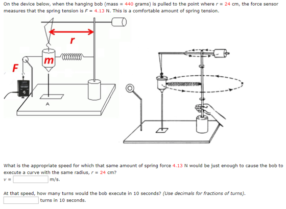 On the device below, when the hanging bob (mass 440 grams) is pulled to the point where r 24 cm, the force sensor measures th