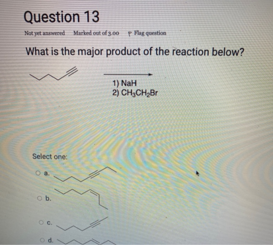 Question 13 Not yet answered Marked out of 3.00 p Flag question What is the major product of the reaction below? 1) NaH 2) CH