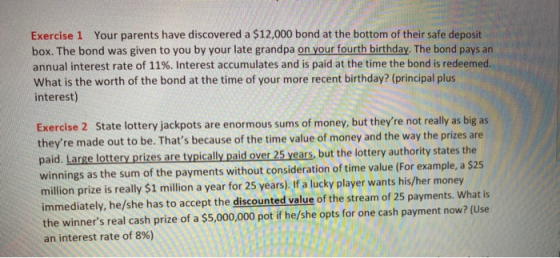 Exercise 1 Your parents have discovered a $12,000 bond at the bottom of their safe deposit box. The bond was given to you by