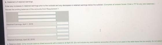 b. Statement of retained earnings Enter any increases in retained earnings prior to the subtotal and any decreases in retaine
