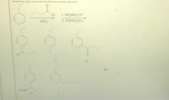Provide the major product for the following reaction sequence 1. NH2NH2/ H 2. КОН/Н20/Д AICI3 II H2NN IV
