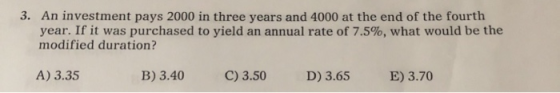 3. An investment pays 2000 in three years and 4000 at the end of the fourth year. If it was purchased to yield an annual rate