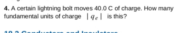 4. A certain lightning bolt moves 40.0 C of charge. How many fundamental units of charge | qel is this?