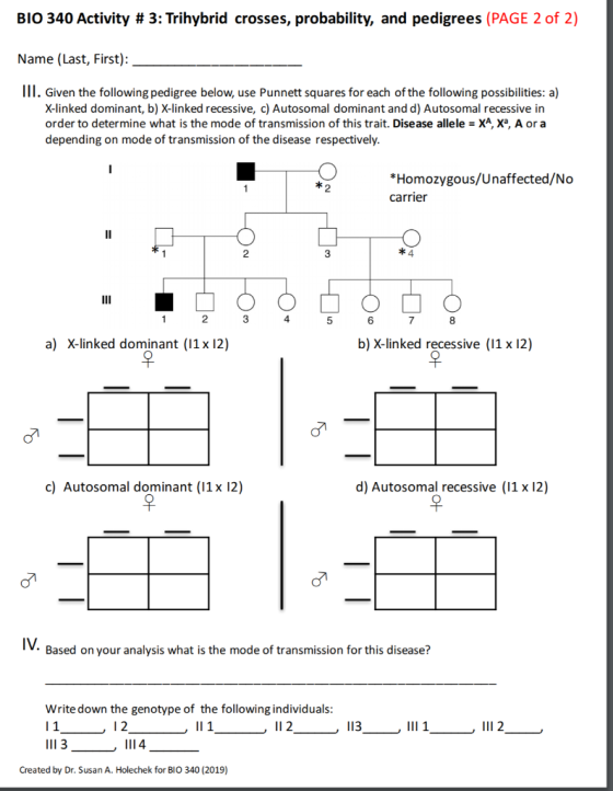BIO 340 Activity # 3: Trihybrid crosses, probability, and pedigrees (PAGE 2 of 2) Name (Last, First): III. Given the followin