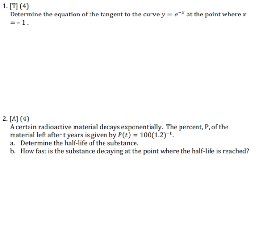 1. [T] (4) Determine the equation of the tangent to the curve y = e-* at the point where x =-1. 2. [A] (4) A certain radioact