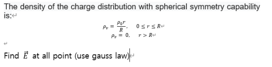 The density of the charge distribution with spherical symmetry capability is: OSTSR- Por Py = R Py = 0, r>Re Find Ē at all po