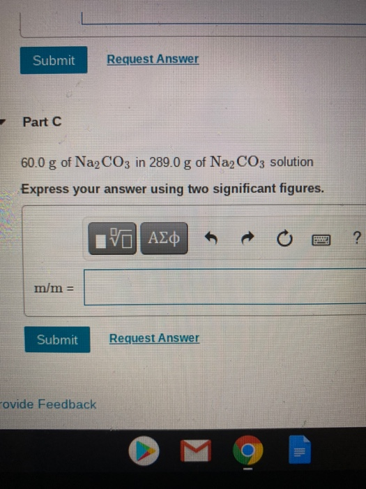 Submit Request Answer Part C 60.0 g of Na2CO3 in 289.0 g of Na2CO3 solution Express your answer using two significant figures