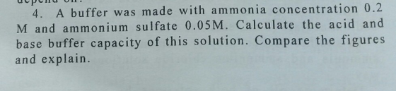 A buffer was made with ammonia concentration 0.2 M and ammonium sulfate 0.05M. Calculate the acid and base buffer capacity of