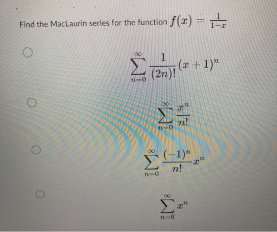 Find the MacLaurin series for the function f(x) = 12, ο ΣΩ(+ 1): ο ο Σ(-1) 0η Σε ο 2) η -0