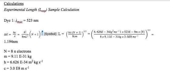 Calculations Experimental Length (Lexo) Sample Calculation Dye 1: Amax = 523 nm Symbol] L = 1 (hi (N+1) 0.5_ 8cm ) 6.626E - 3