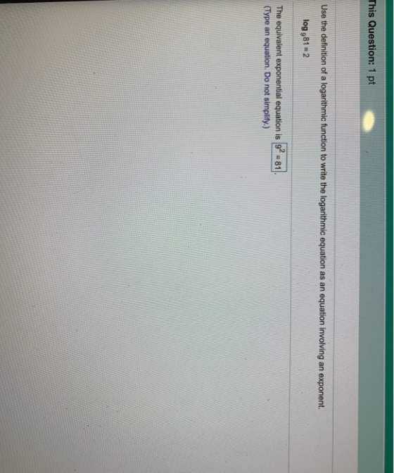 This Question: 1 pt Use the definition of a logarithmic function to write the logarithmic equation as an equation involving a