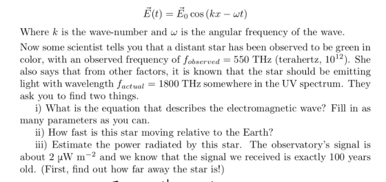 E (t) = Eo cos (kz-wt) Where k is the wave-number and w is the angular frequency of the wave. Now some scientist tells you th