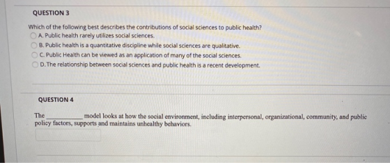 QUESTION 3 Which of the following best describes the contributions of social sciences to public health? A. Public health rare