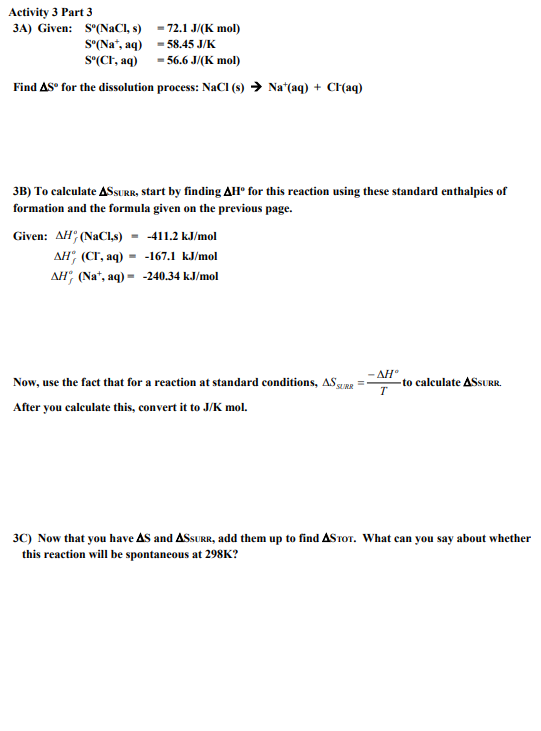 Activity 3 Part 3 3A) Given: S(NaCl, s) S°(Nat, aq) S°(CT, aq) = 72.1 J/(K mol) = 58.45 JK -56.6 J/(K mol) Find As for the d