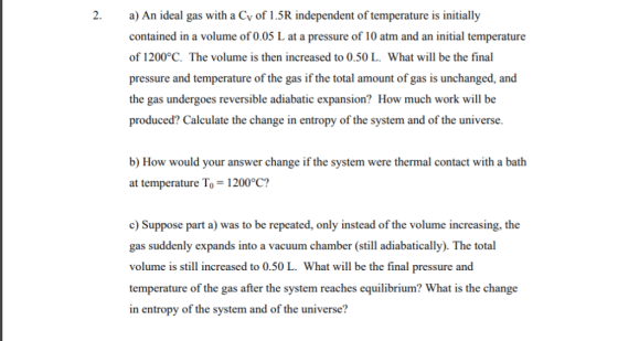 2 a) An ideal gas with a Cv of 1.5R independent of temperature is initially contained in a volume of 0.05 L at a pressure of