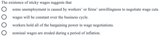 The existence of sticky wages suggests that some unemployment is caused by workers or firms unwillingness to negotiate wage