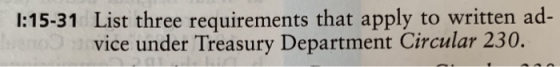 1:15-31 List three requirements that apply to written ad- vice under Treasury Department Circular 230.