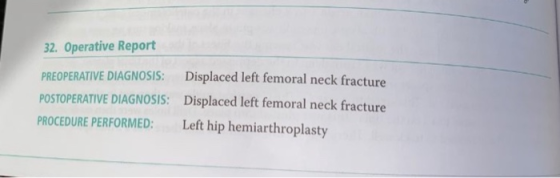 32. Operative Report PREOPERATIVE DIAGNOSIS: Displaced left femoral neck fracture POSTOPERATIVE DIAGNOSIS: Displaced left fem