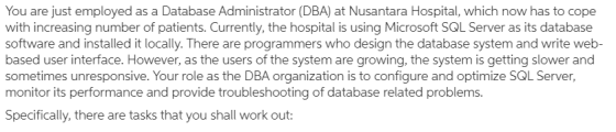 You are just employed as a Database Administrator (DBA) at Nusantara Hospital, which now has to cope with increasing number o