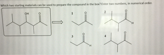 Which two starting materials can be used to prepare the compound in the box? Enter two numbers, in numerical order. O Trieu