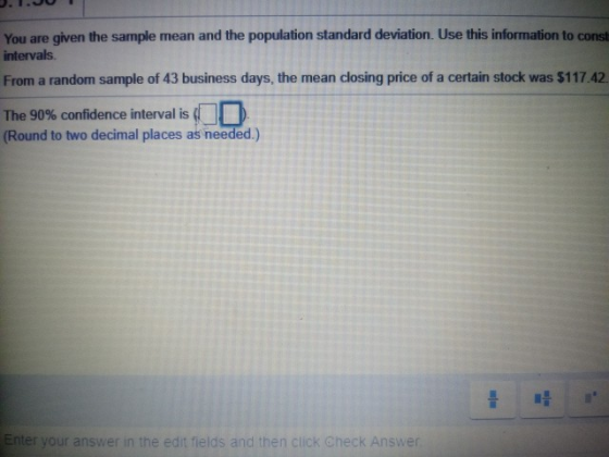You are given the sample mean and the population standard deviation. Use this information to const intervals From a random sa