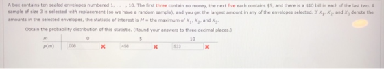 A box contains ten sealed envelopes numbered 1. 10. The first three contain no money, the next five each contains $5, and the