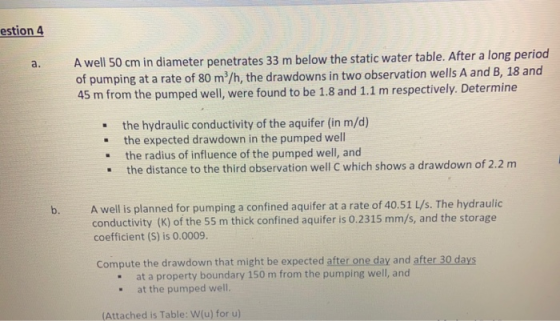 estion 4 a. A well 50 cm in diameter penetrates 33 m below the static water table. After a long period of pumping at a rate o