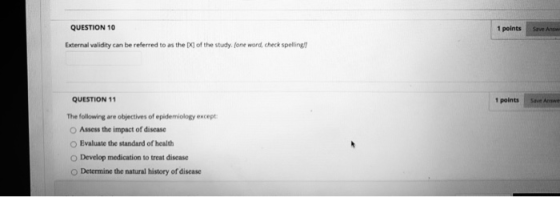 QUESTION 10 1 points Save Answ External validity can be referred to as the Xl of the study. Pone word, check spelling 1 point