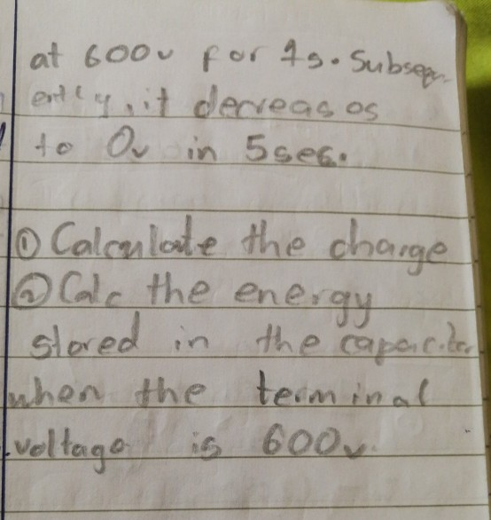 at 600 for 4s.Subs ext toyit deneas os 40 Ouin 5se6. o Calcnloe the chara rge Cale the energy slered in the aperte bahen the