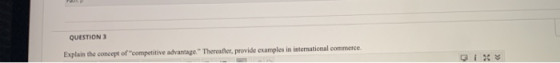 QUESTION 3 Explain the concept of competitive advantage. Thereafter, provide examples in international commerce.