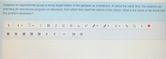 Suppose an experimental group is being taught letters of the alphabet as a treatment. At about the same time, the students ar